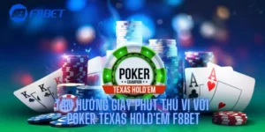 Tận Hưởng Giây Phút Thú Vị Với Poker Texas Hold'em F8bet