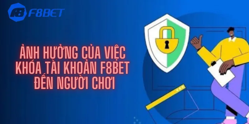 Ảnh hưởng của việc khóa tài khoản F8bet đến người chơi