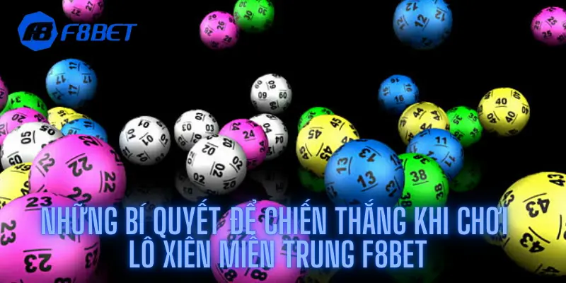 Những bí quyết để chiến thắng khi chơi Lô xiên miền Trung F8bet