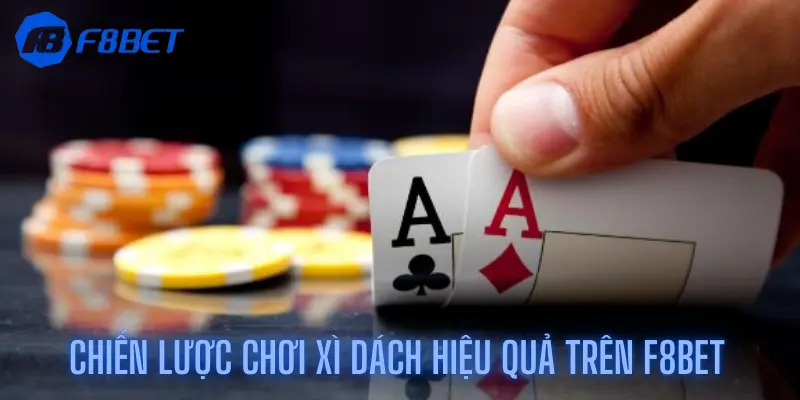 Chiến lược chơi Xì dách hiệu quả trên F8bet