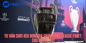 Tư Vấn Chơi Kèo Bóng Đá Champions League F8bet Cho Người Mới