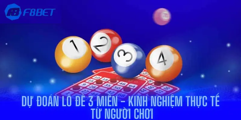 Dự đoán lô đề 3 miền - Kinh nghiệm thực tế từ người chơi