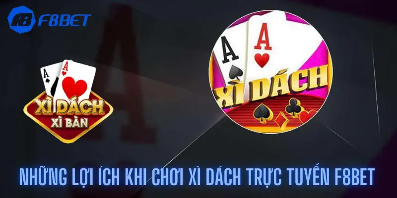 Những lợi ích khi chơi Xì dách trực tuyến F8bet