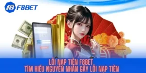 Lỗi Nạp Tiền F8bet - Tìm Hiểu Nguyên Nhân Gây Lỗi Nạp Tiền