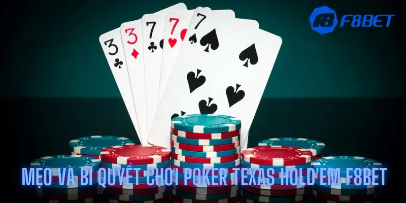 Những mẹo và bí quyết chơi Poker Texas Hold'em F8bet