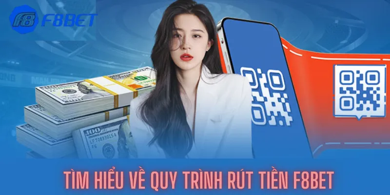 Tìm hiểu về quy trình rút tiền F8bet