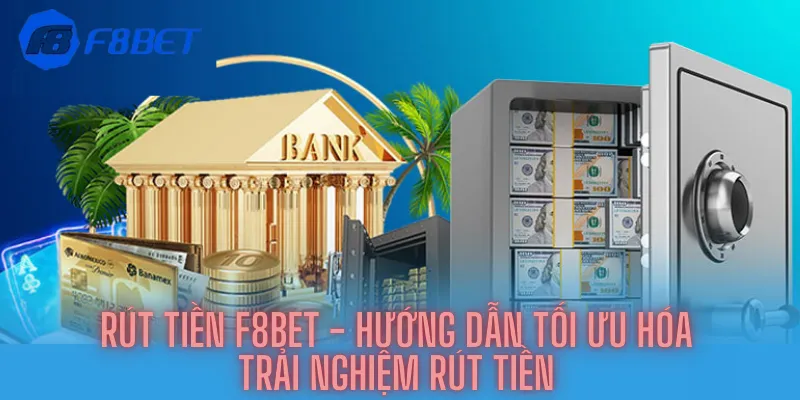 Rút Tiền F8bet - Hướng Dẫn Tối Ưu Hóa Trải Nghiệm Rút Tiền