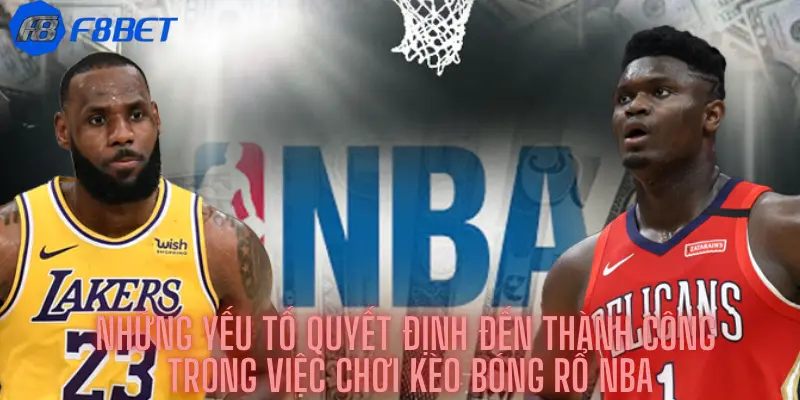 Những yếu tố quyết định đến thành công trong việc chơi kèo bóng rổ NBA