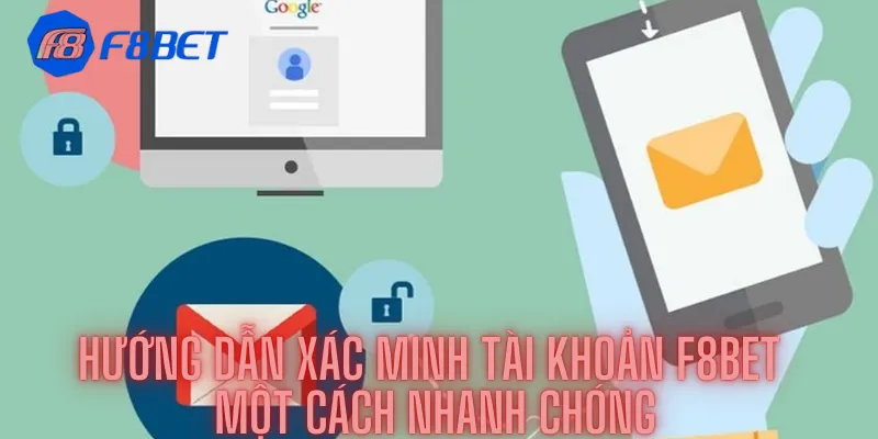 Hướng Dẫn Xác Minh Tài Khoản F8bet Một Cách Nhanh Chóng