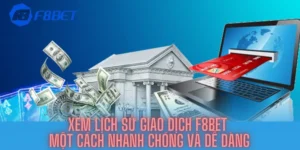 Xem Lịch Sử Giao Dịch F8bet Một Cách Nhanh Chóng Và Dễ Dàng